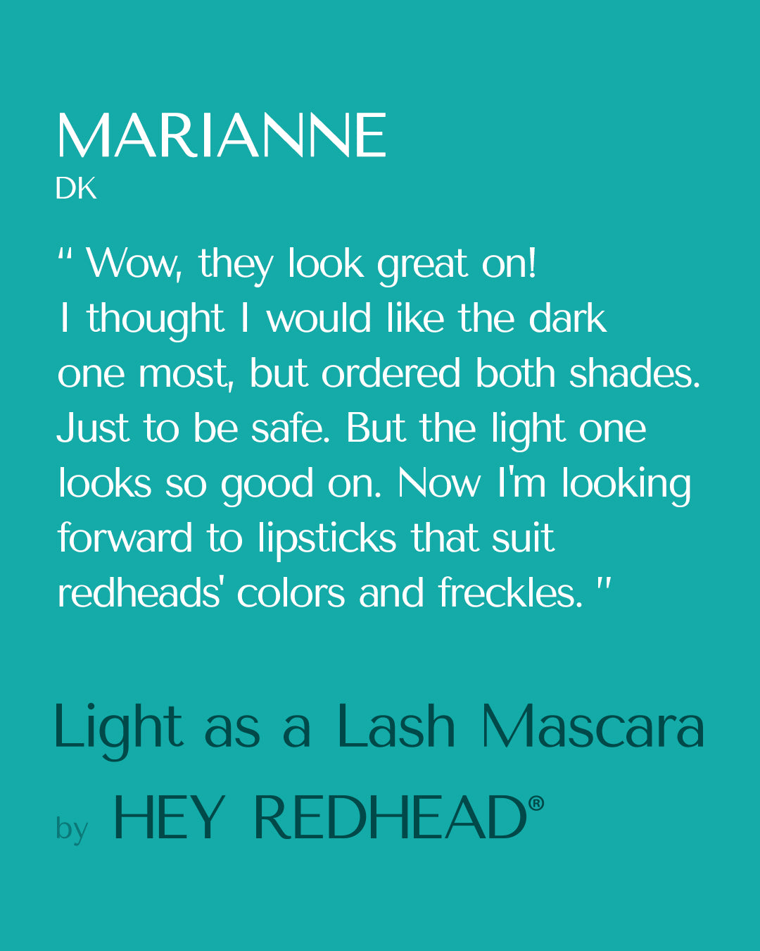 Review of HEY REDHEAD® Light as a Lash Mascara from Marianne Griese from Denmark. Positive mascara eview.